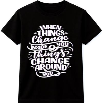 Motivational Quote TShirt When Things Change Inside You Things Change Around Tee