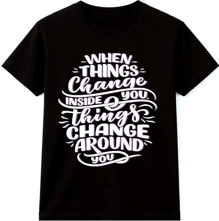Motivational Quote TShirt When Things Change Inside You Things Change Around tee S