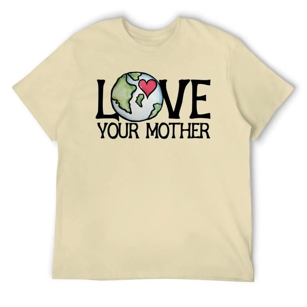 Mother's Day LOVE Your Mother Earth Day Men's R T-shirt Fresh Motion Tees Novelty Home Funny Vintag USA Size