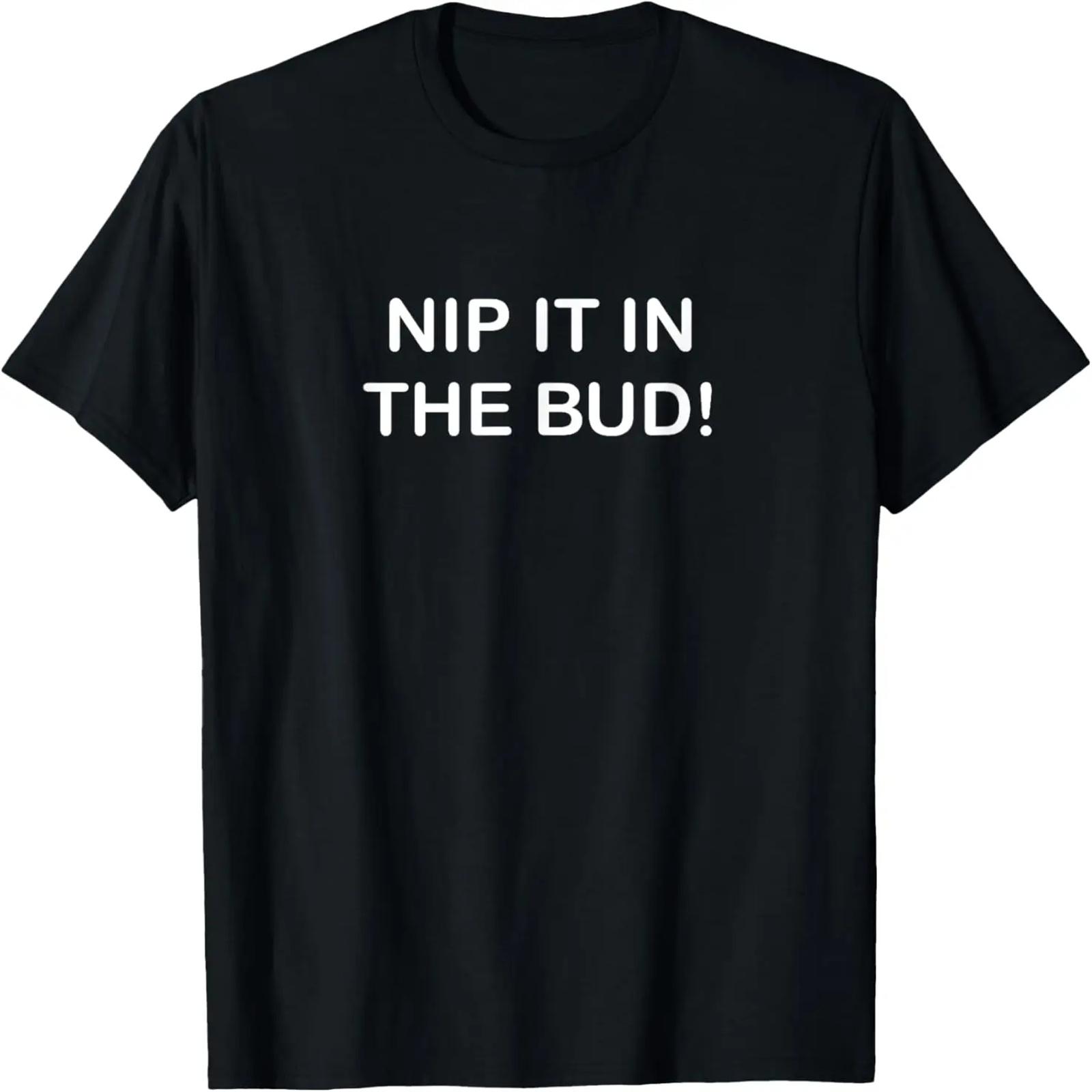 , Nip It In The Bud, Joke Sarcastic Family T-Shirt S