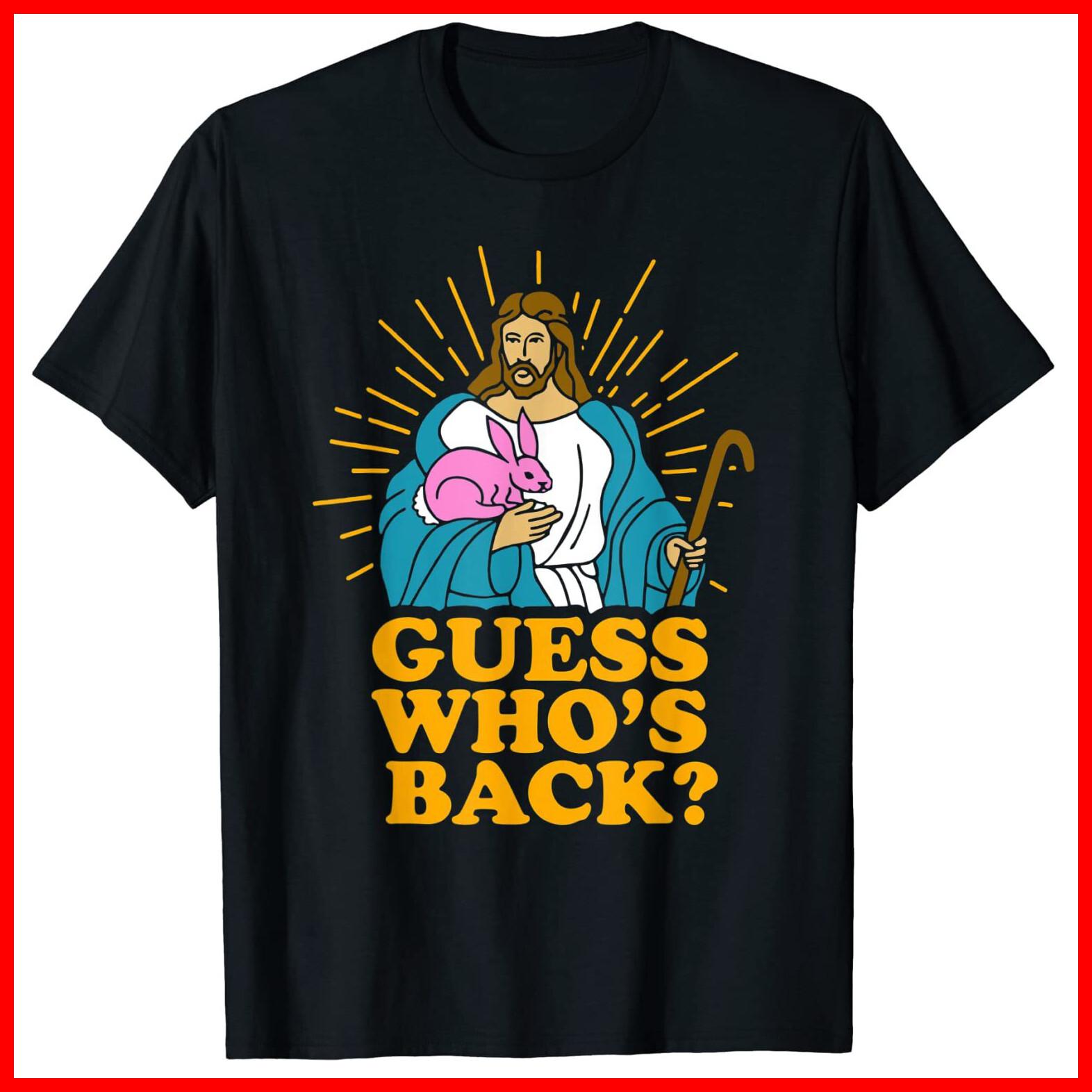 Guess Who s Back Funny Jesus Easter Christian Bunny Funny Black T-Shirt S-5XL M