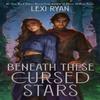 Beneath These Cursed Stars by Lexi Ryan Hardback Book 9781399733298