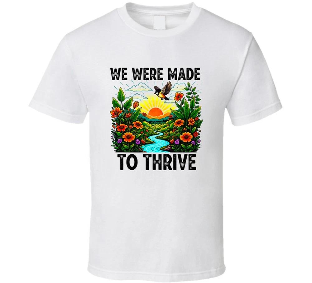 

We Were Made To Thrive Inspiration Sunset And Flowers Gift Trending T Shirt L
