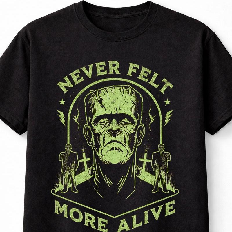 Frankenstein T Shirt Never Felt More Alive Halloween Monster Graphic Unisex S5X