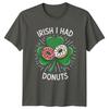 Irish I Had Donuts TShirt St Patricks Day Foodie Apparel Gift For Him And Her