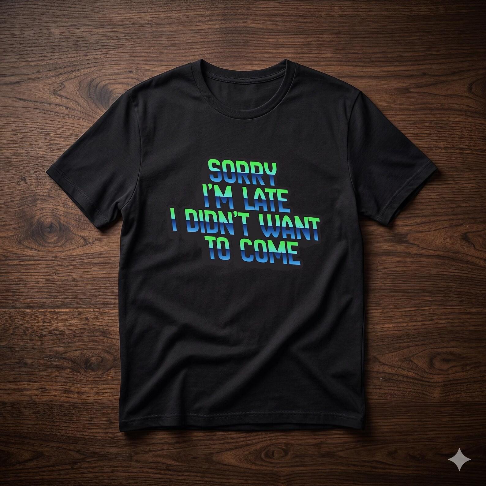Funny Introvert Shirt, Sorry I m Late T-Shirt, Sarcastic Quote Tee, Social Anxiety Shirt, Humor Graphic Tee L