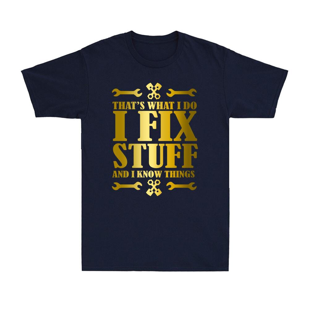 Thats What I Do I Fix Stuff And I Know Things Car Mechanic Tools Design Tshirt