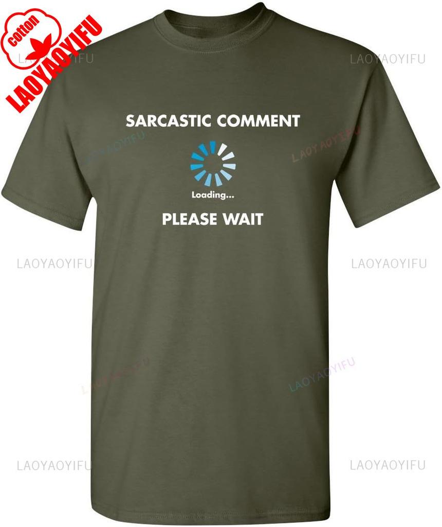 Sarcastic Comment Loading Novelty Sarcastic Novelty Gift Ideas T Shirt Woman Man Summer High Quality Cotton Printed Tshirt