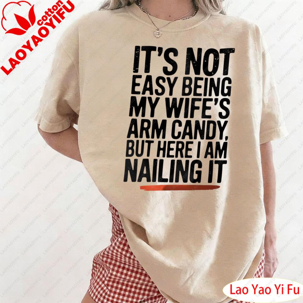ITS NOT EASY BEING MY WIFES ARM CANDY BUT HERE LAM NAILING IT Shirt Funny Husband TShirt Wifes Arm Candy Design S
