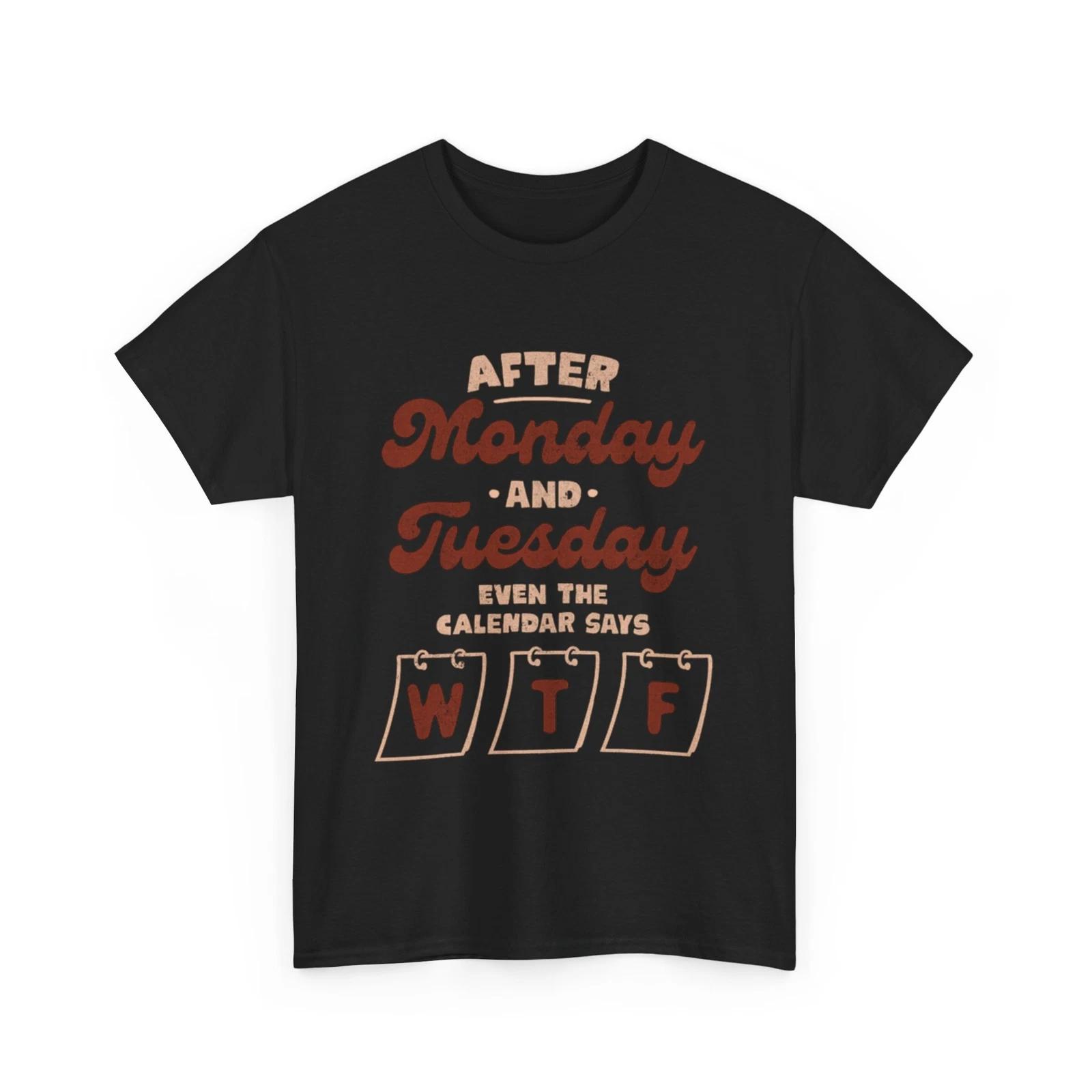 

After Monday and Tuesday Even The Calendar Says WTF T Shirt | WTF Shirt XL