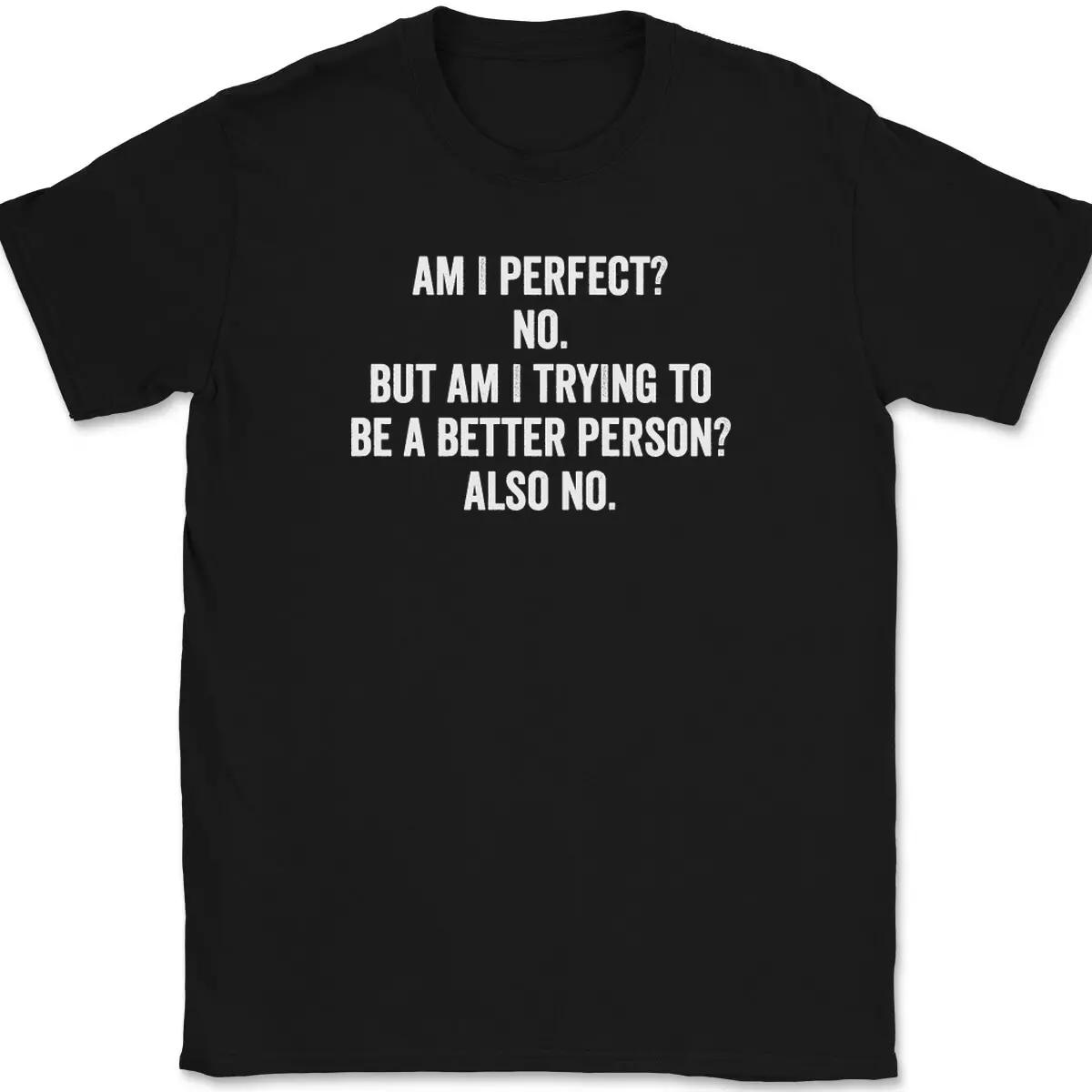 

Am I Perfect No T-Shirt Tee Funny Sarcastic Humor Novelty Gift 3XL