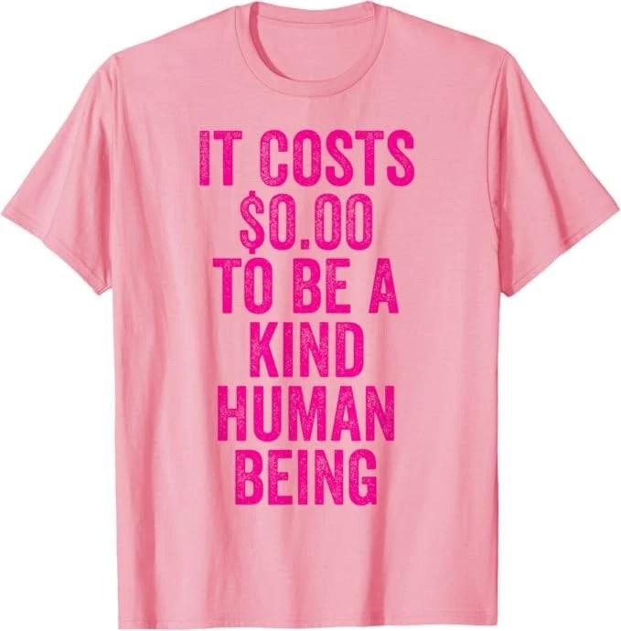 It Costs $0 To Be A Kind Human Being Inspirational Motivational Kindness Quote M