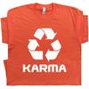 Karma T Shirt Recycle Symbol Funny Graphic It Comes Around Sarcastic Men Women