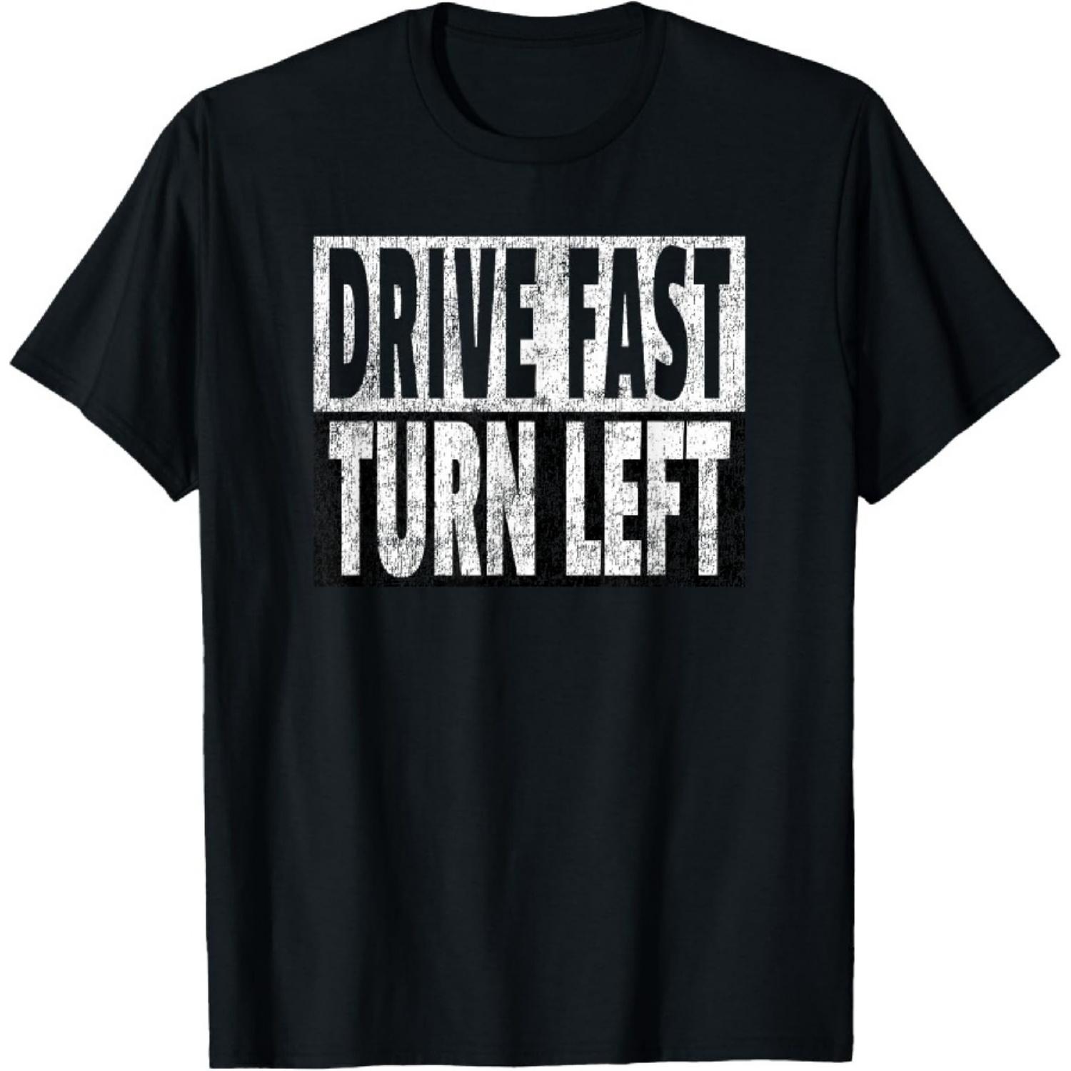 

Drive Fast Turn Left - Funny Dirt Circle Track Racing Quote T-Shirt XXXXXL чорний