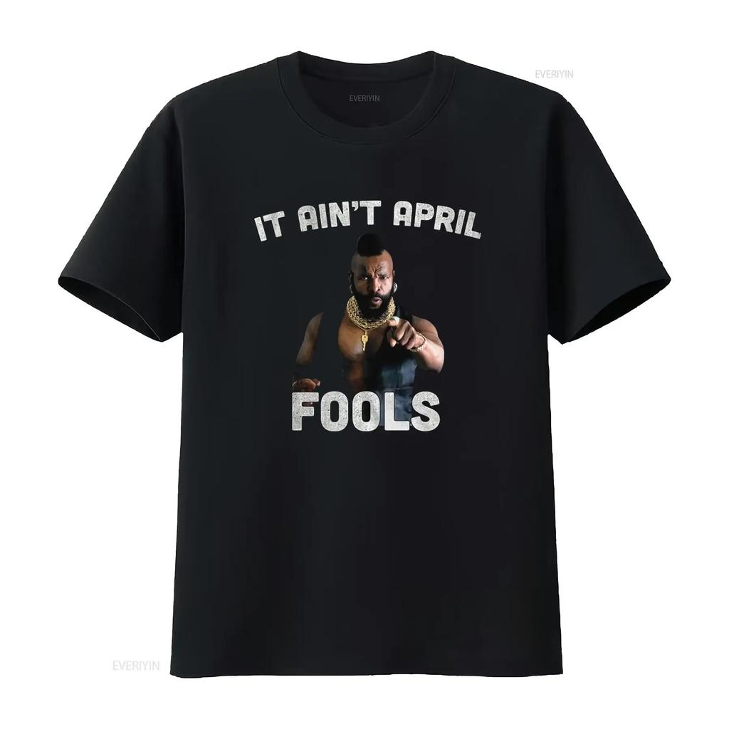 1980s TV Show Mr T Inspired Shirt It Aint April Fools Design Perfect for Retro Fans Vintage Washed Soft Stylish Comfortable