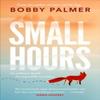 Small Hours by Bobby Palmer Paperback Book 9781035402687