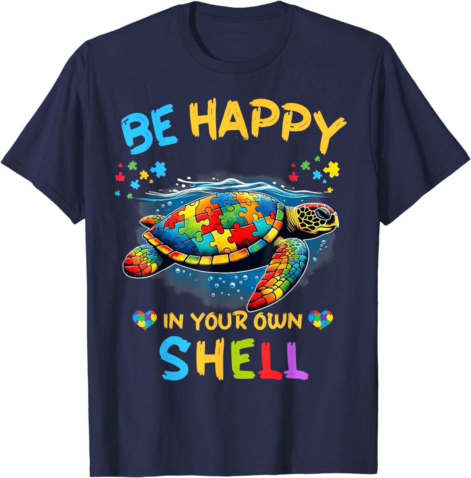 Funny Be Happy In Your Own Shell Autism Awareness Unisex T-Shirt S