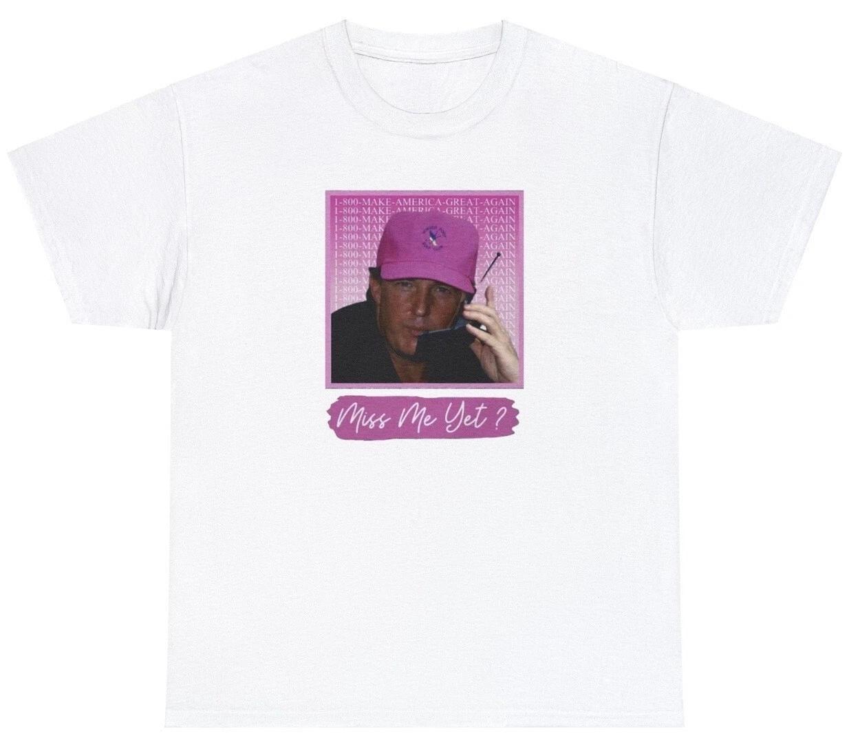Miss Me Yet T Shirt Donald Trump Funny Women For Trump Republican Humor Tee XXL