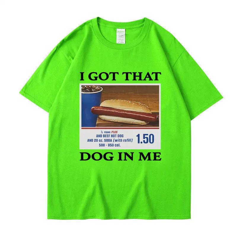 I Got That Dog in Me Funny Meme Print Tshirt Unisex Women Clothes Friends Gift Creativity Popular T Shirts Oversized Cotton Tees