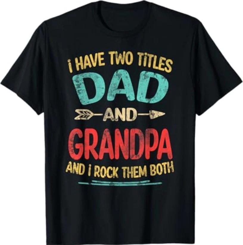 I Have Two Titles Dad and Grandpa Father s Day Grandpa Gift T-Shirt L