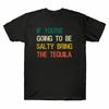 If You're Going To Be Salty Bring The Tequila Vintage Retro Men T-shirt Black