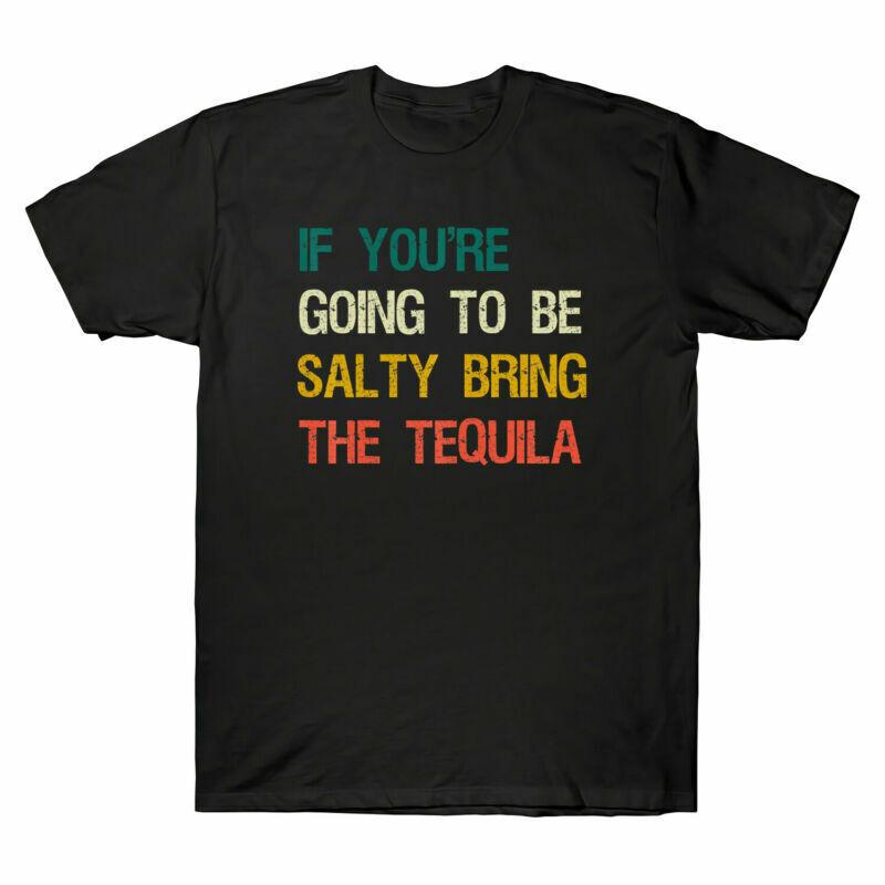 If You re Going To Be Salty Bring The Tequila Vintage Retro Men T-shirt Black XXXL