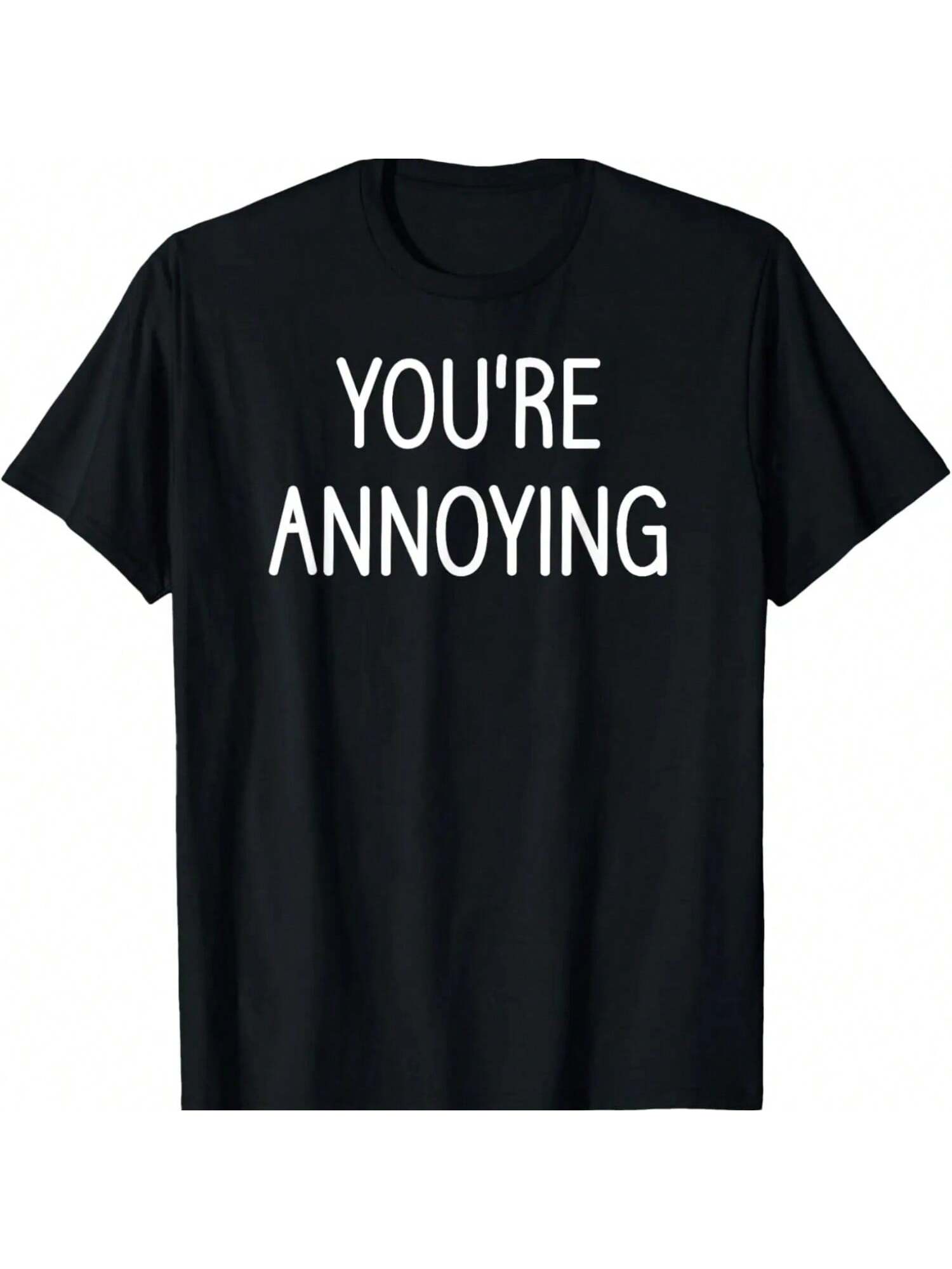 You re Annoying, Funny, Jokes, Sarcastic Sayings T-Shirt S разноцветный