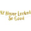 42 Never Looked So Good Gold Glitter Banner - 42nd Anniversary and Birthday Party Decorations