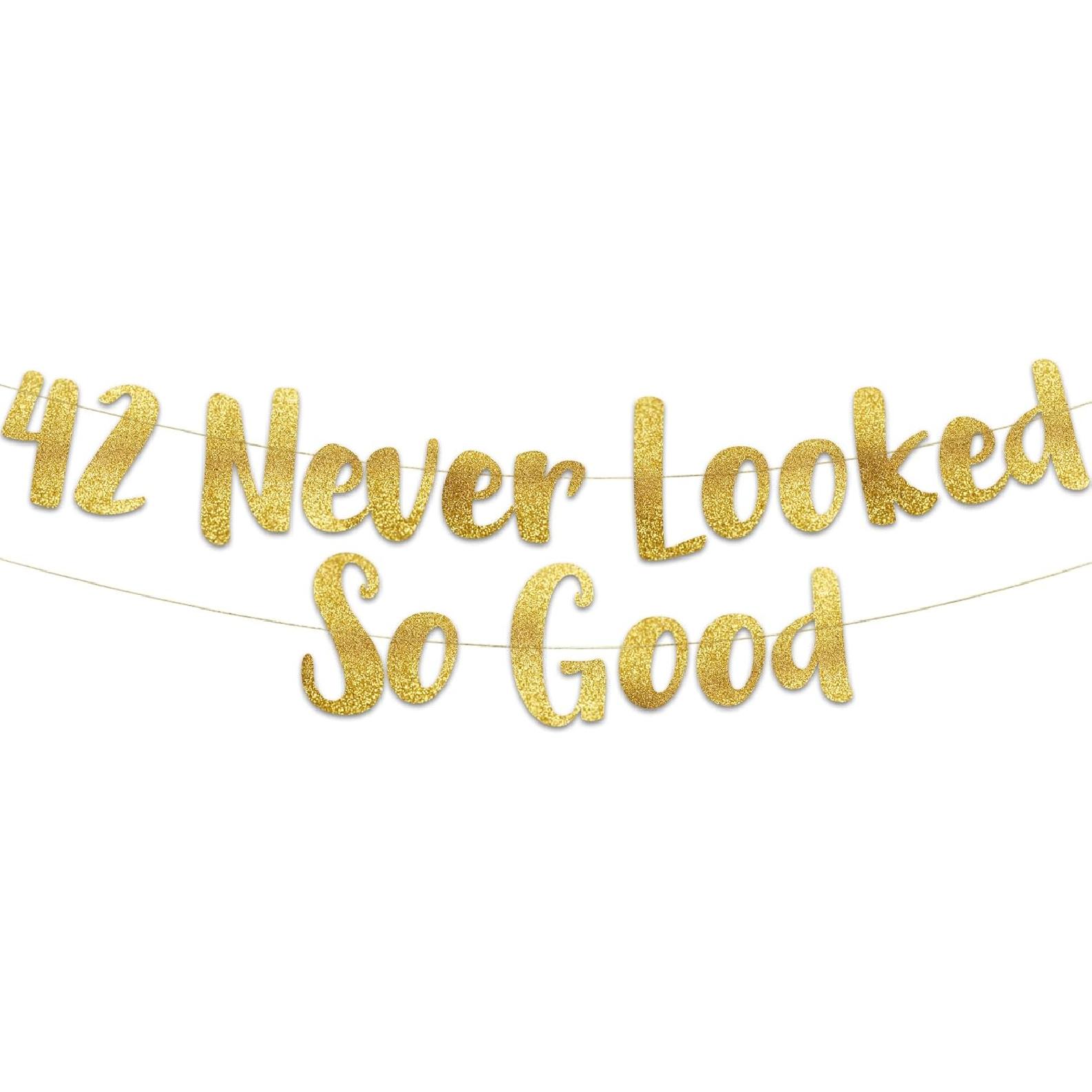 42 Never Looked So Good Gold Glitter Banner - 42nd Anniversary and Birthday Party Decorations