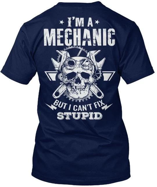Cant Fix Stupid - Mechanic Im A But I T shirt Made in the USA Size S to 5XL L