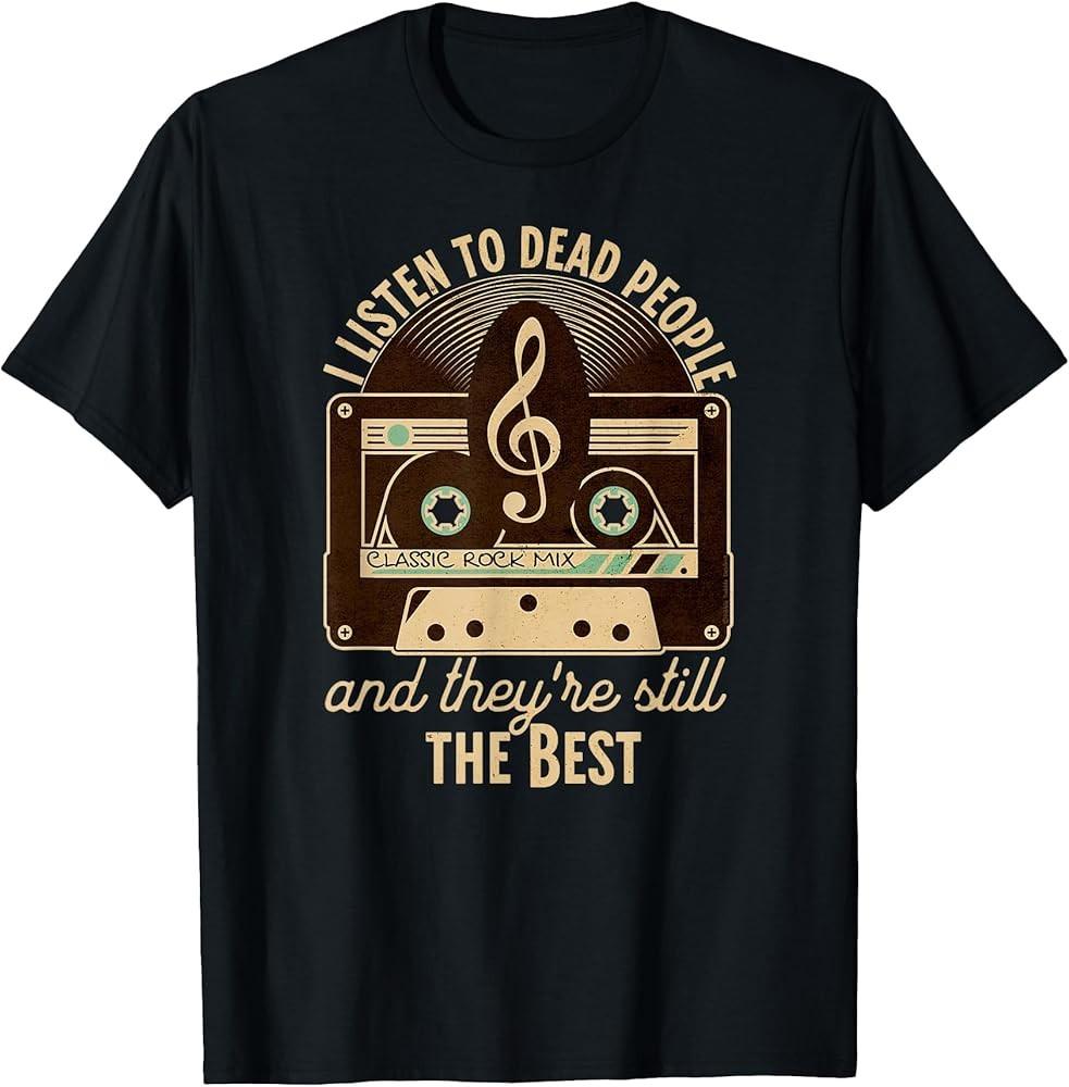 Classic Rock 60s 70s I Listen to Dead People Rock Music T-Shirt Unisex T-Shirt XXXL