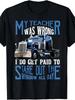 My Teacher Was Wrong Trucker Gift Funny Truck Driver Gift Unisex T Shirt Image