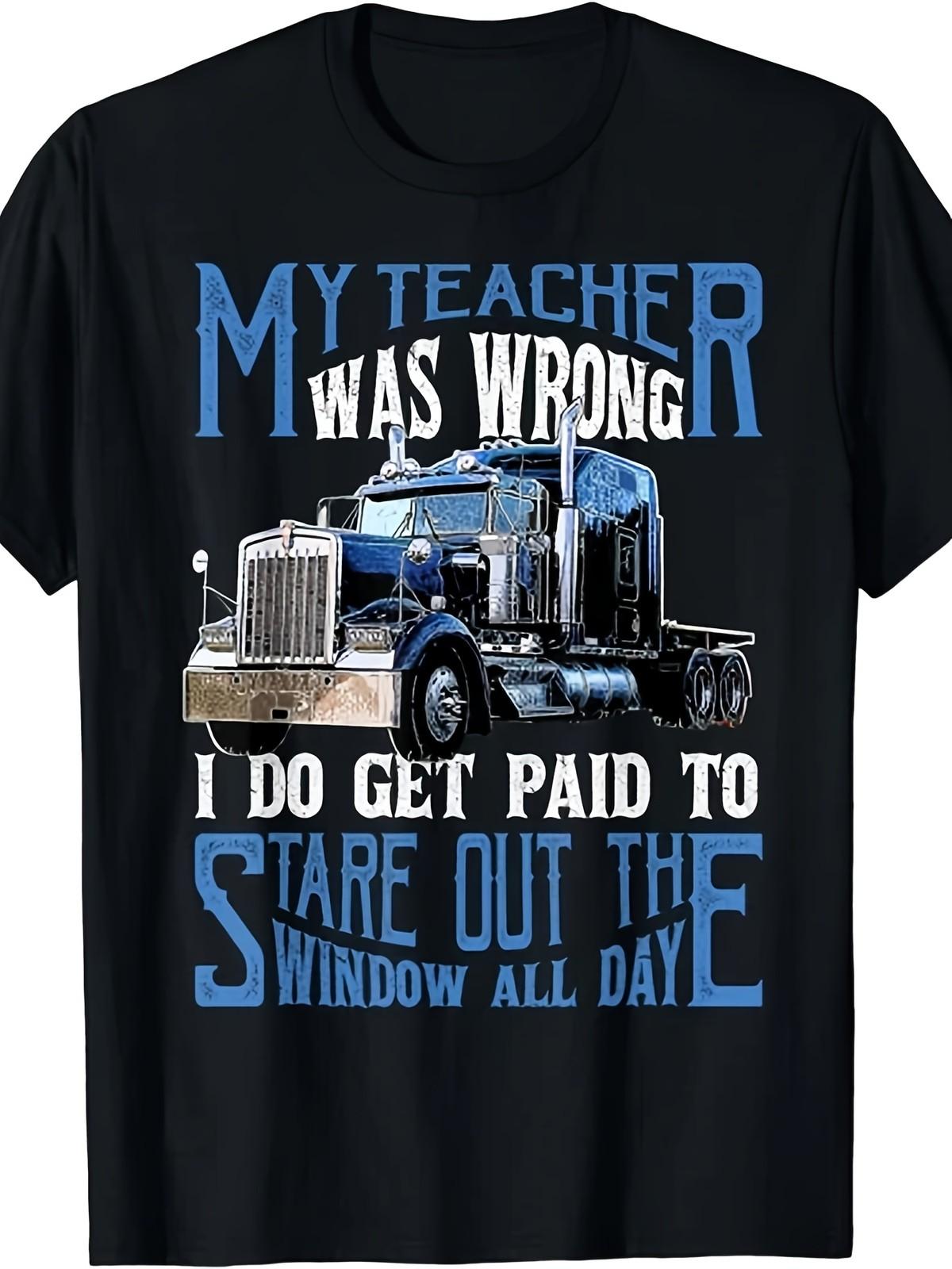 

My Teacher Was Wrong Trucker Gift Funny Truck Driver Gift Unisex T Shirt Image 5XL різнокольоровий