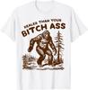 Bigfoot Realer Than Your Bit Ch Ass T-Shirt Unisex T-Shirt