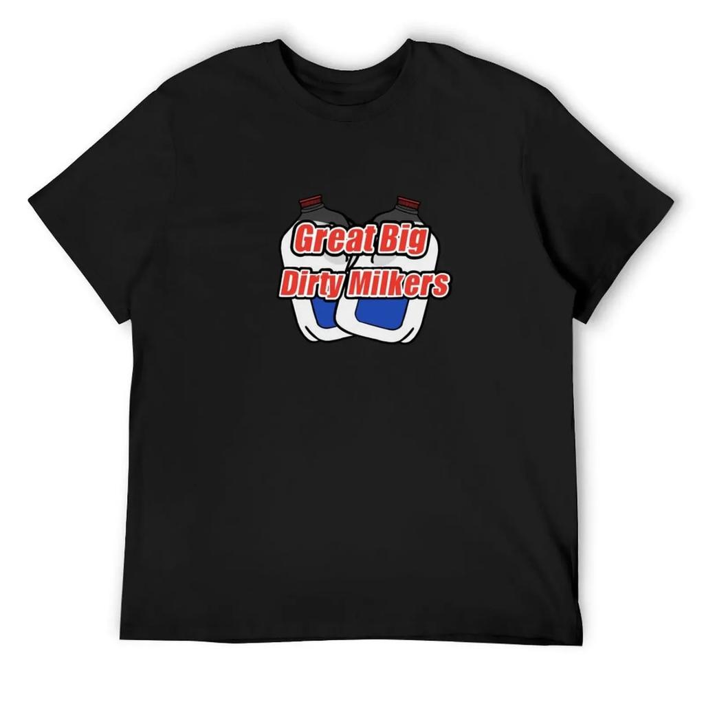 Great Big Dirty Milkers T-Shirt summer shirt Louboutins plus size clothes graphics fitted t shirts for men