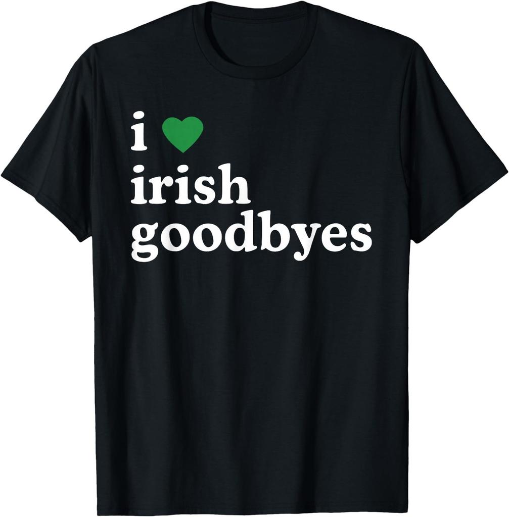 St Patricks Day I Love Irish Goodbyes I Heart Irish Goodbyes T-Shirt