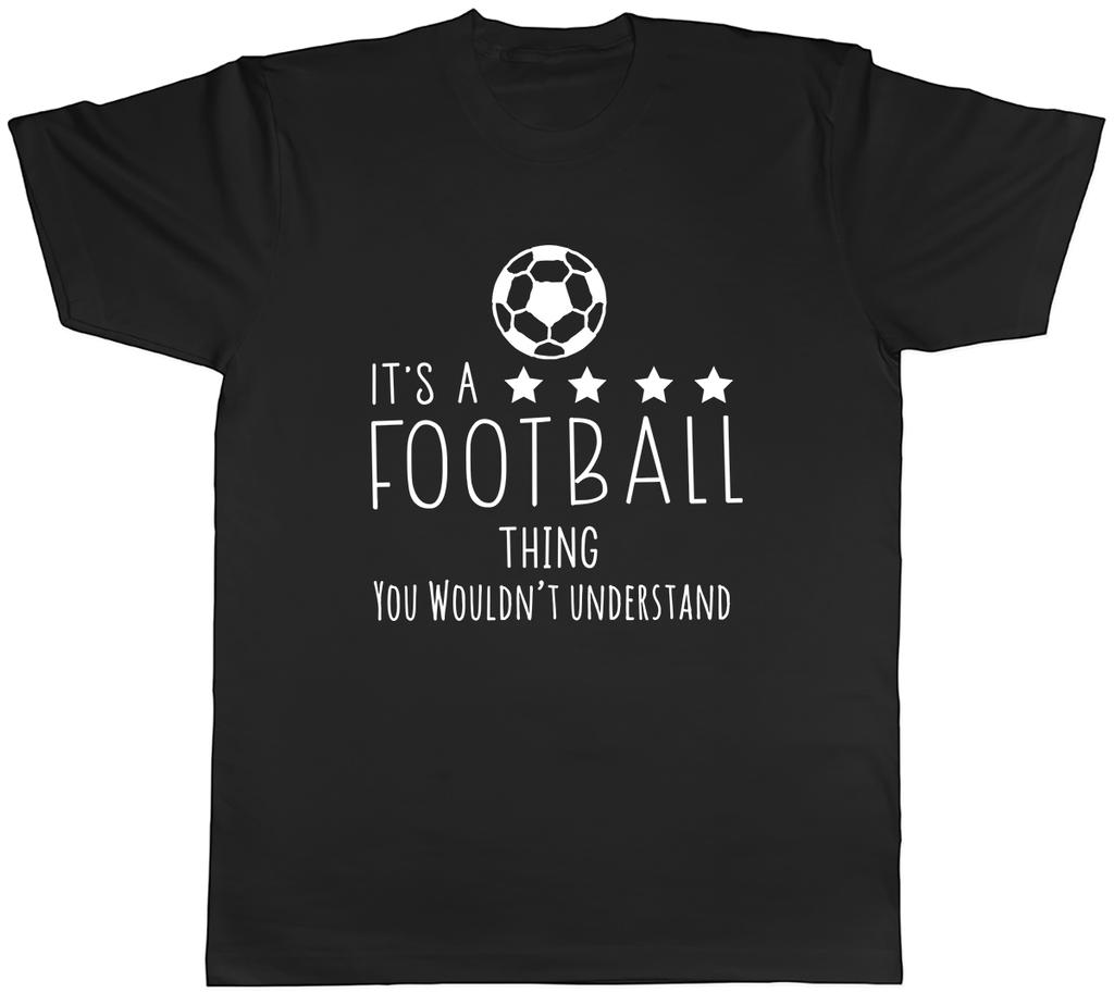 Its a Football Thing You Wouldnt Understand Unisexs Unisex TShirt Tee
