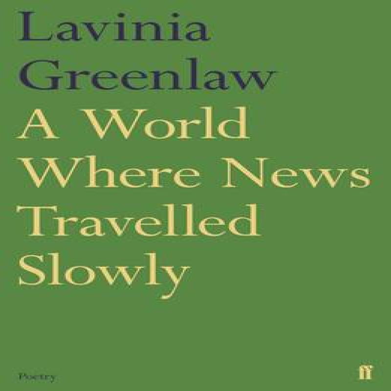 A World Where News Travelled Slowly by Lavinia Greenlaw Paperback Book 9780571326358