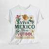 Mexico World Cup 2026 Soccer Shirt, Viva Mexico Viva Futbol, Unisex, Sports Enthusiasts, Football Lovers, Gift Idea, Team Supporter Top