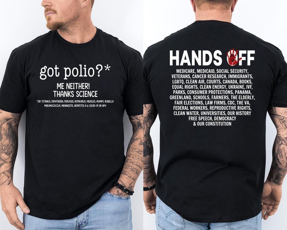

Got Polio Me Neither Thanks Science Hands Off Science Front amp; Back TShirt Unisex T-Shirt S