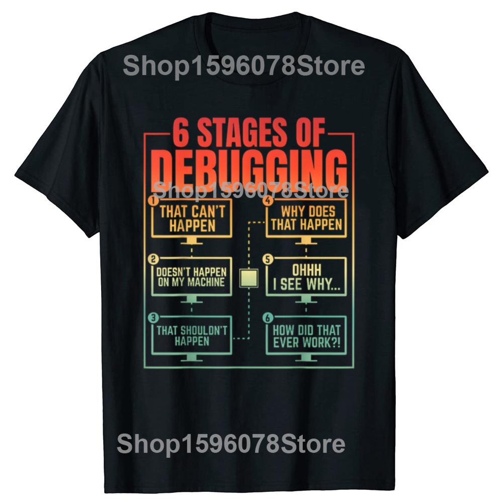 6 Stages of Debugging Programmer Computer Funny Software T Shirts Humor Streetwear Tee Shirt Short Sleeve Unisex Loose Clothing