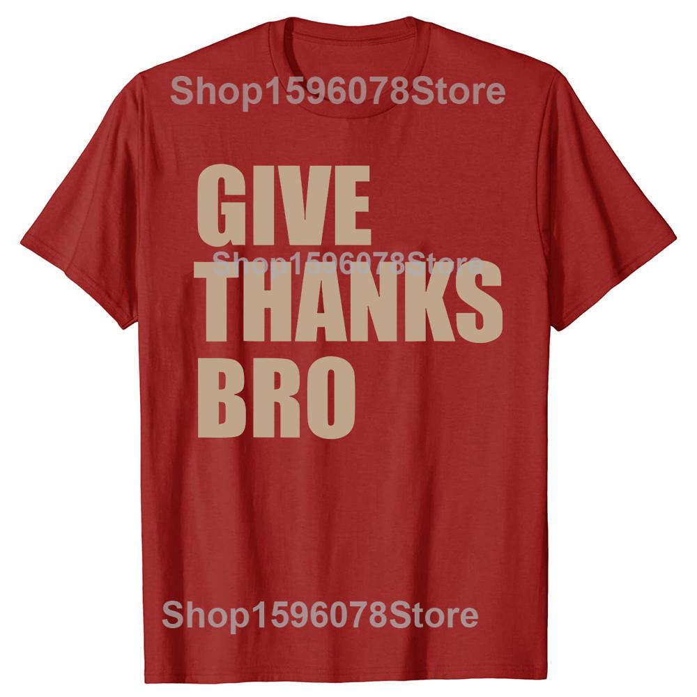 Thanksgiving Funny Give Thanks Bro 100 Cotton Tshirts Men Print Tshirt Loose Oversized Streetwear Hip Hop Unisex T Shirt S