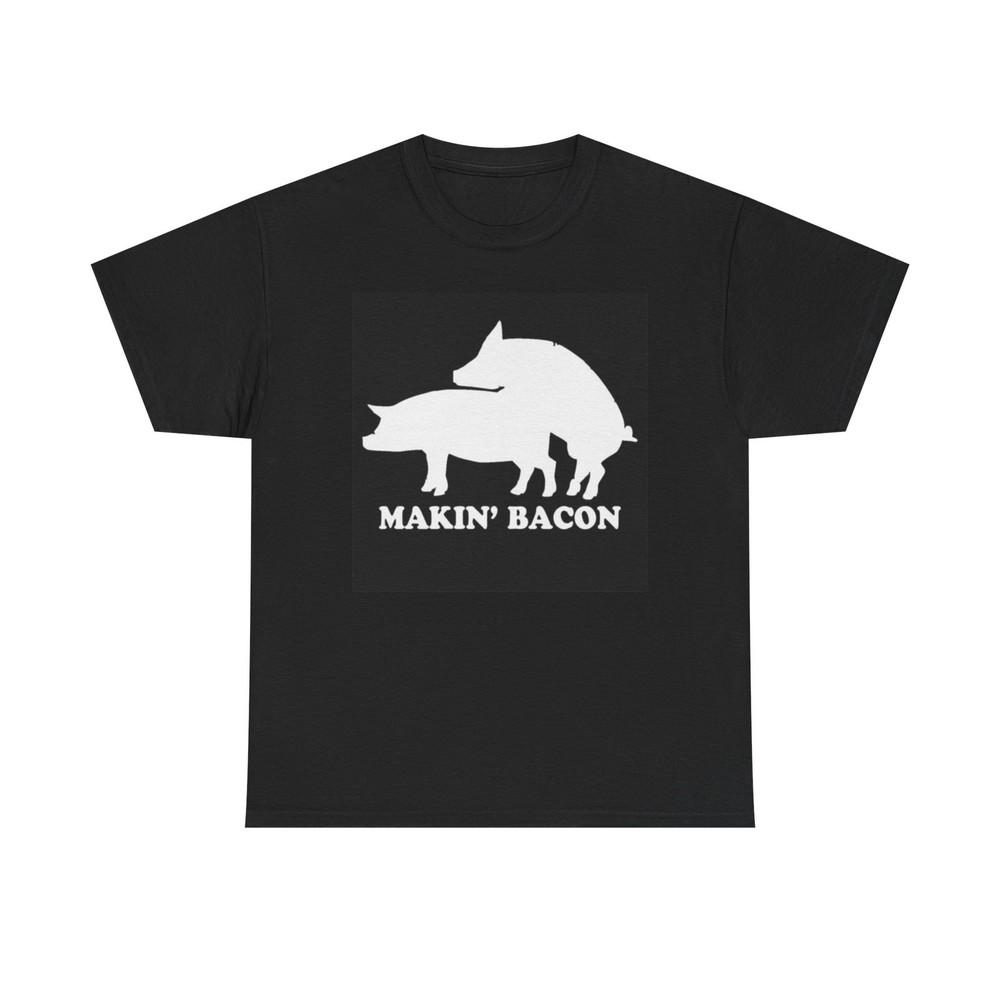 Makin Bacon Funny T Shirt Graphic Jokes Sexy Time Unisex Heavy Cotton Tee Unisex T-Shirt S