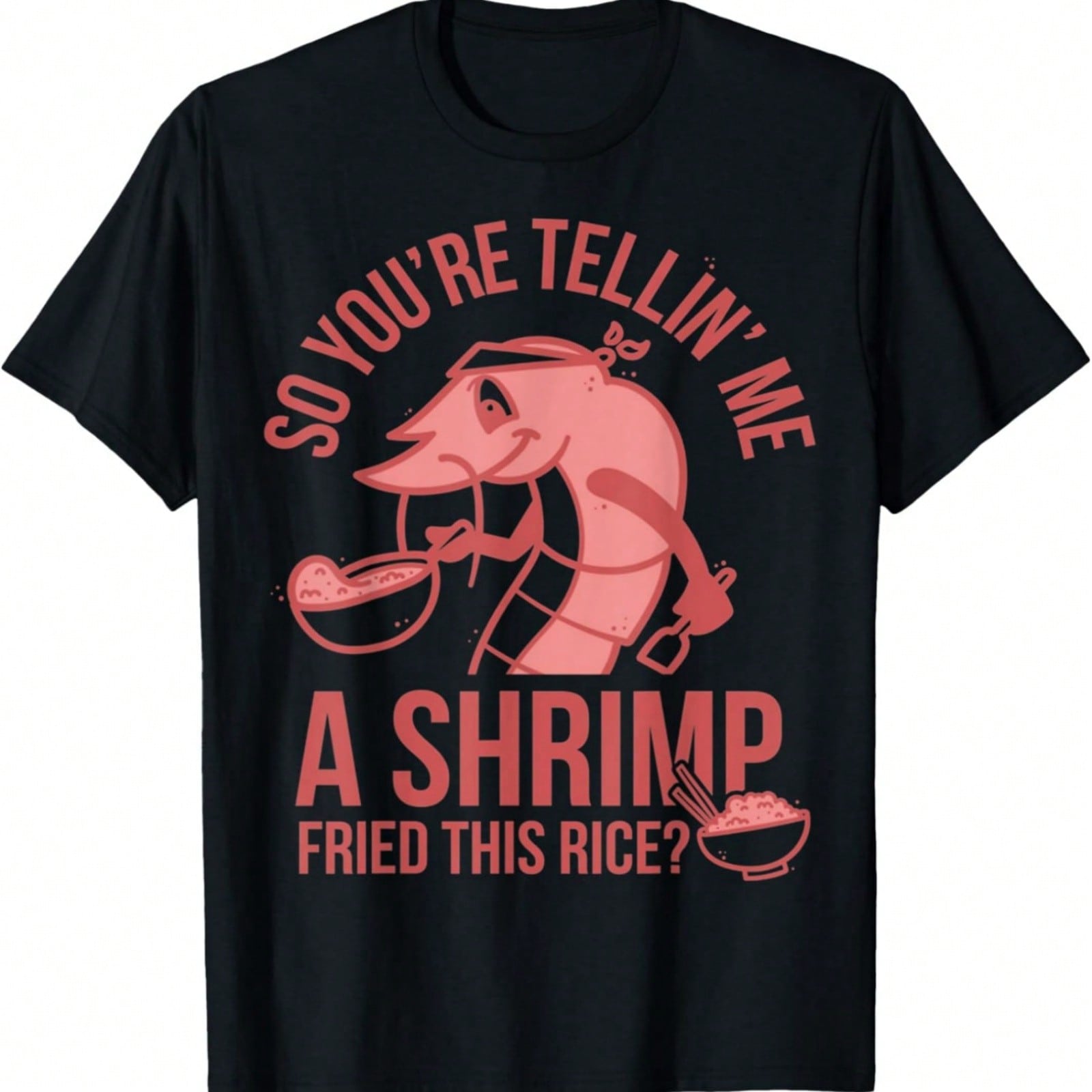 So You re Telling Me A Shrimp Fried This Rice T-Shirt S разноцветный