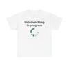 Introverting In Progress T Shirt