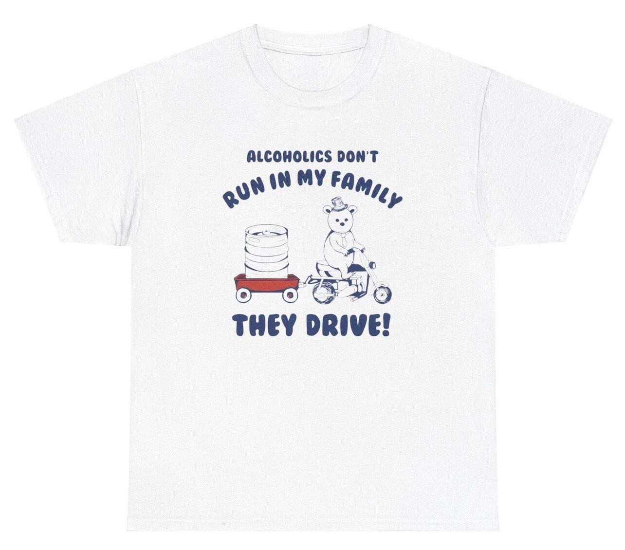 Alcoholics Don t Run In My Family They Drive T Shirt Funny Retro Silly Tee M