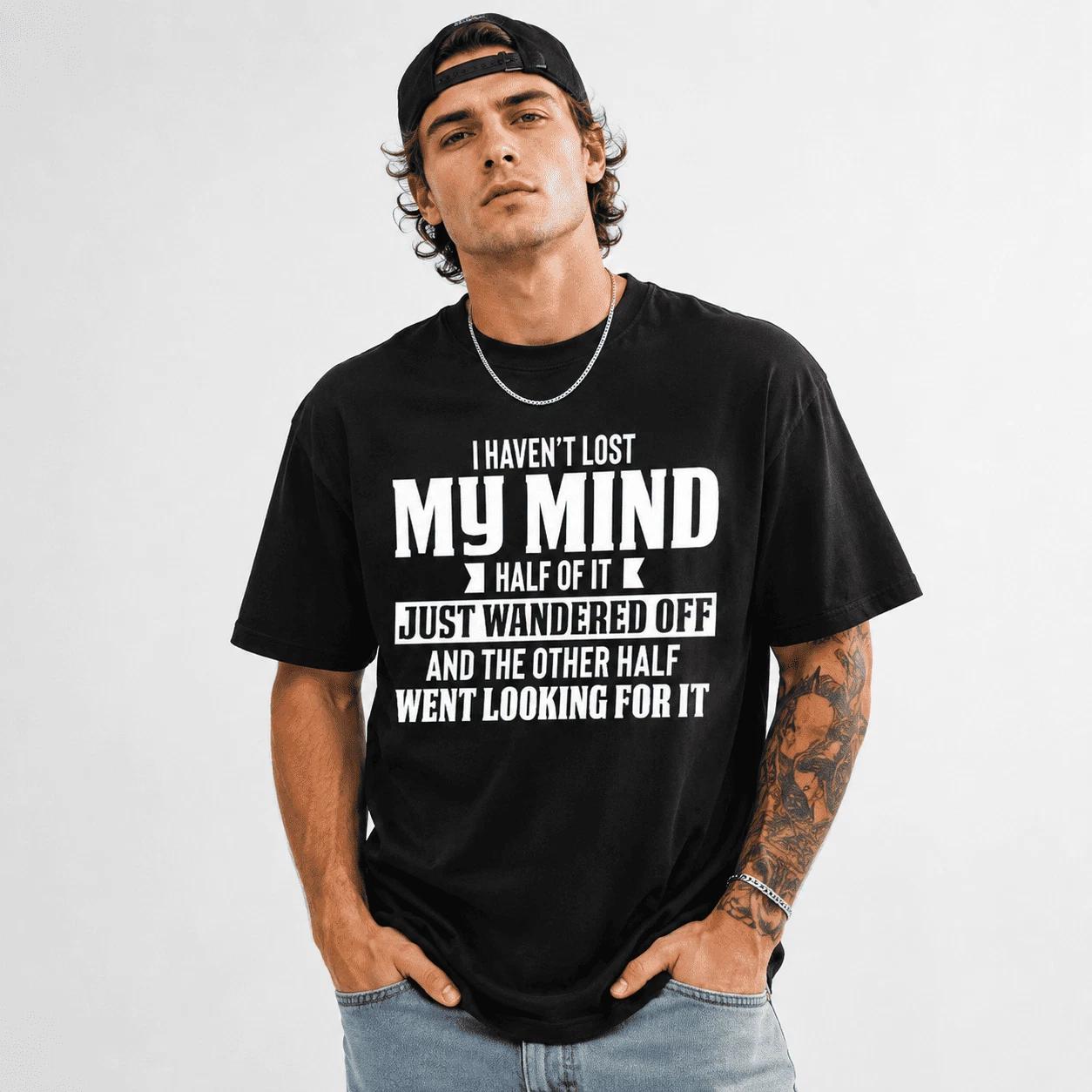 I Haven t Lost My Mind Funny Quote Graphic T-Shirt Humor Sarcastic Joke Tee XS