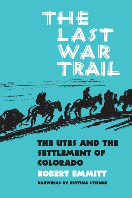 The The Last War Trail : The Utes and the Settlement of Colorado Book