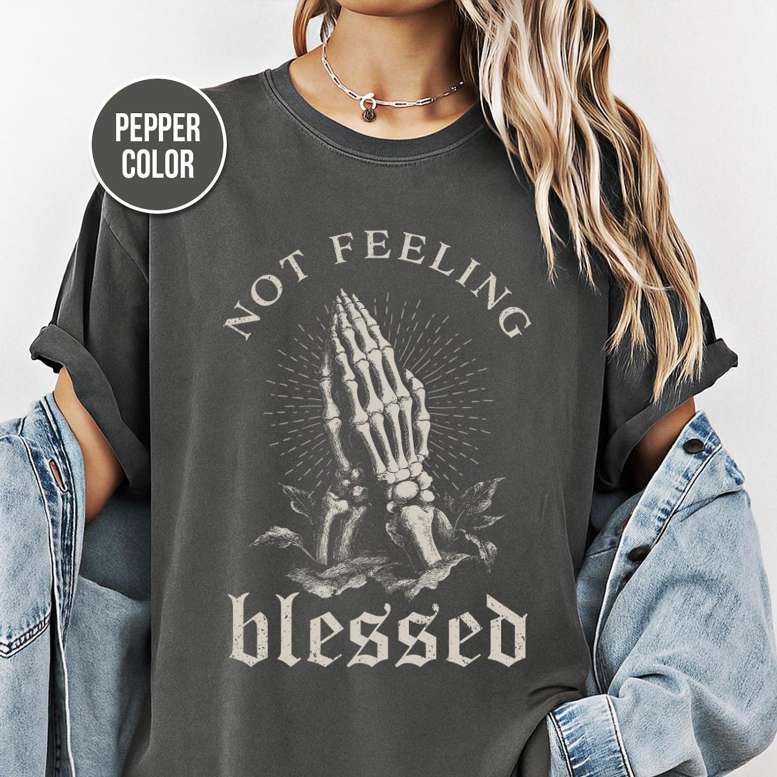 Satire Shirt, Not Feeling Blessed, Comfort Colors Tee, Gothic Skeleton, Gothic T shirt, Dark Aesthetic, GifT shirt, Metal Shirt 2XL