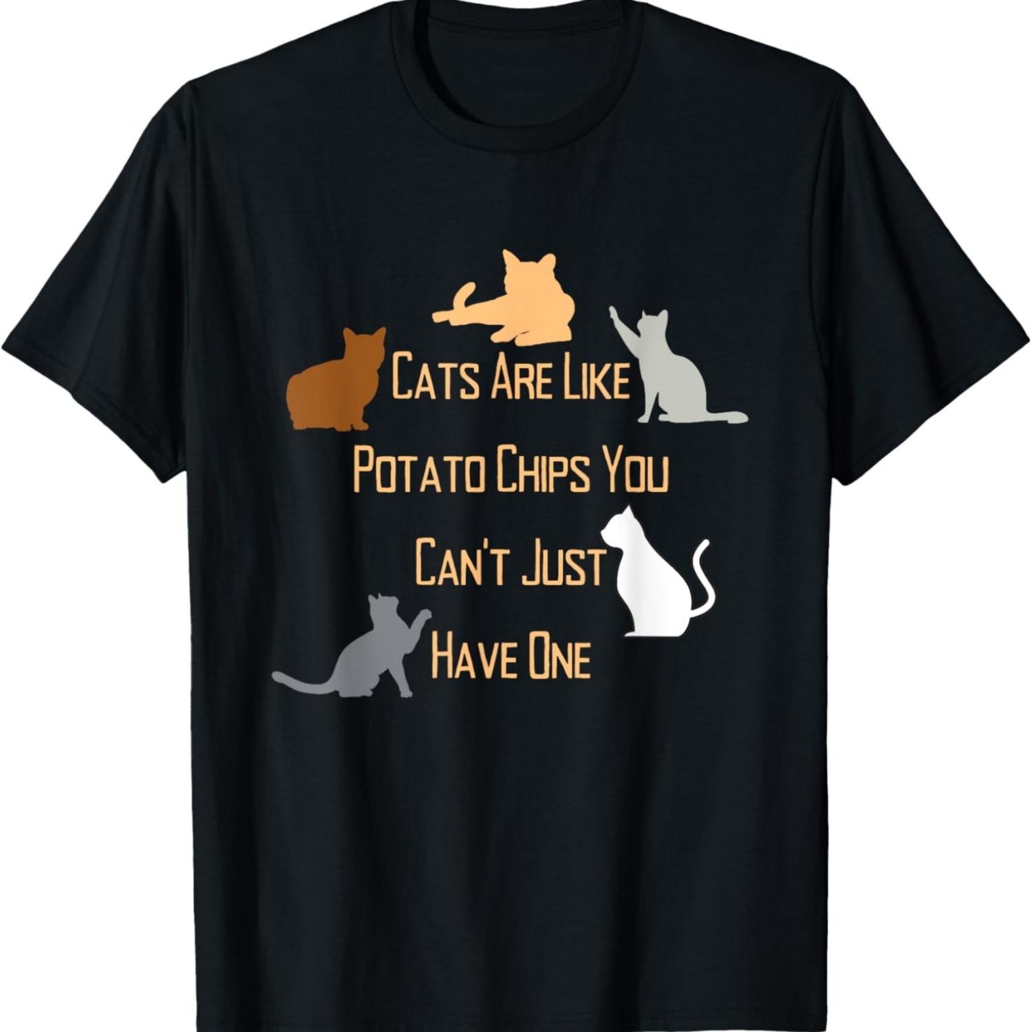 Cats Are Like Potato Chips You Can’t Have Just One Quote T-Shirt S чёрный